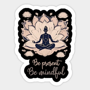 Be Present, Be Mindful, Meditation, Yoga Sticker